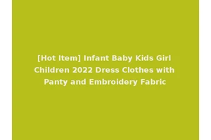 [Hot Item] Infant Baby Kids Girl Children 2022 Dress Clothes with Panty and Embroidery Fabric