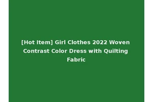[Hot Item] Girl Clothes 2022 Woven Contrast Color Dress with Quilting Fabric