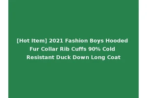 [Hot Item] 2021 Fashion Boys Hooded Fur Collar Rib Cuffs 90% Cold Resistant Duck Down Long Coat