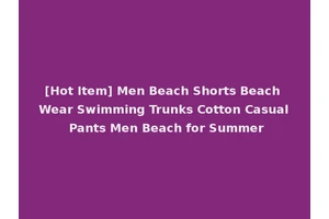 [Hot Item] Men Beach Shorts Beach Wear Swimming Trunks Cotton Casual Pants Men Beach for Summer