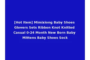 [Hot Item] Mimixiong Baby Shoes Glovers Sets Ribbon Knot Knitted Casual 0-24 Month New Born Baby Mittens Baby Shoes Sock
