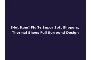 [Hot Item] Fluffy Super Soft Slippers, Thermal Shoes Full Surround Design