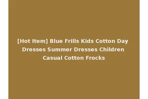 [Hot Item] Blue Frills Kids Cotton Day Dresses Summer Dresses Children Casual Cotton Frocks