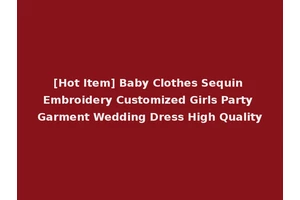 [Hot Item] Baby Clothes Sequin Embroidery Customized Girls Party Garment Wedding Dress High Quality