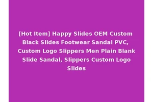 [Hot Item] Happy Slides OEM Custom Black Slides Footwear Sandal PVC, Custom Logo Slippers Men Plain Blank Slide Sandal, Slippers Custom Logo Slides