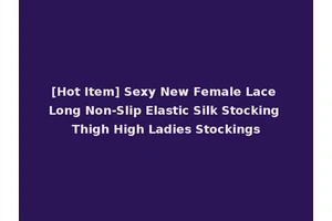 [Hot Item] Sexy New Female Lace Long Non-Slip Elastic Silk Stocking Thigh High Ladies Stockings