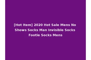 [Hot Item] 2020 Hot Sale Mens No Shows Socks Man Invisible Socks Footie Socks Mens