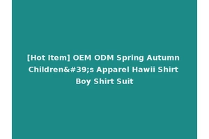 [Hot Item] OEM ODM Spring Autumn Children's Apparel Hawii Shirt Boy Shirt Suit