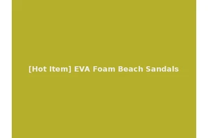 [Hot Item] EVA Foam Beach Sandals