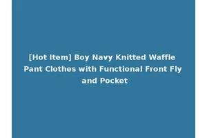 [Hot Item] Boy Navy Knitted Waffle Pant Clothes with Functional Front Fly and Pocket