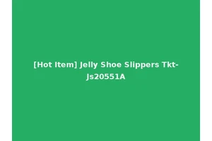 [Hot Item] Jelly Shoe Slippers Tkt-Js20551A