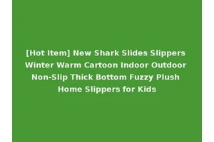 [Hot Item] New Shark Slides Slippers Winter Warm Cartoon Indoor Outdoor Non-Slip Thick Bottom Fuzzy Plush Home Slippers for Kids