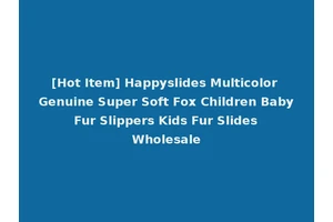 [Hot Item] Happyslides Multicolor Genuine Super Soft Fox Children Baby Fur Slippers Kids Fur Slides Wholesale