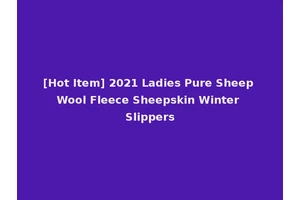 [Hot Item] 2021 Ladies Pure Sheep Wool Fleece Sheepskin Winter Slippers