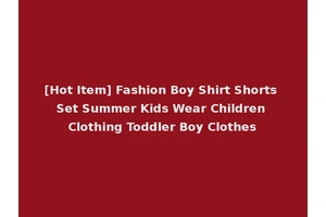 [Hot Item] Fashion Boy Shirt Shorts Set Summer Kids Wear Children Clothing Toddler Boy Clothes