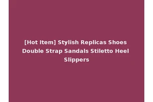 [Hot Item] Stylish Replicas Shoes Double Strap Sandals Stiletto Heel Slippers