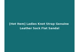 [Hot Item] Ladies Knot Strap Genuine Leather Sock Flat Sandal