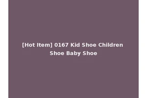 [Hot Item] 0167 Kid Shoe Children Shoe Baby Shoe