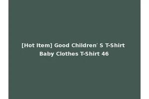[Hot Item] Good Children′ S T-Shirt Baby Clothes T-Shirt 46