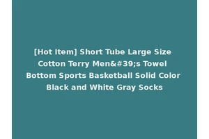 [Hot Item] Short Tube Large Size Cotton Terry Men's Towel Bottom Sports Basketball Solid Color Black and White Gray Socks