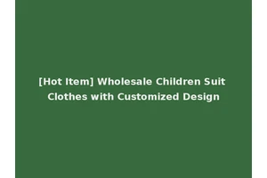 [Hot Item] Wholesale Children Suit Clothes with Customized Design