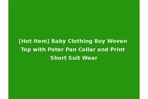 [Hot Item] Baby Clothing Boy Woven Top with Peter Pan Collar and Print Short Suit Wear