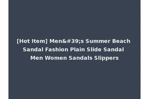 [Hot Item] Men's Summer Beach Sandal Fashion Plain Slide Sandal Men Women Sandals Slippers