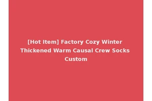 [Hot Item] Factory Cozy Winter Thickened Warm Causal Crew Socks Custom
