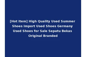 [Hot Item] High Quality Used Summer Shoes Import Used Shoes Germany Used Shoes for Sale Sepatu Bekas Original Branded