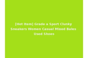 [Hot Item] Grade a Sport Clunky Sneakers Women Casual Mixed Bales Used Shoes