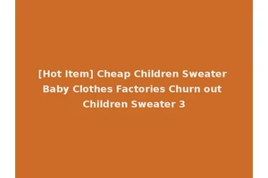 [Hot Item] Cheap Children Sweater Baby Clothes Factories Churn out Children Sweater 3