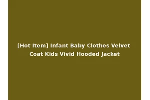 [Hot Item] Infant Baby Clothes Velvet Coat Kids Vivid Hooded Jacket