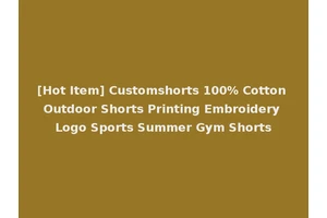 [Hot Item] Customshorts 100% Cotton Outdoor Shorts Printing Embroidery Logo Sports Summer Gym Shorts