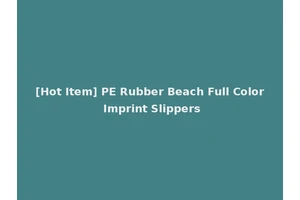 [Hot Item] PE Rubber Beach Full Color Imprint Slippers