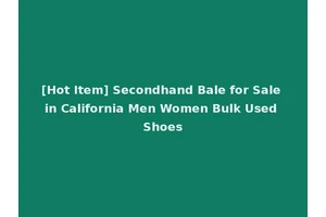 [Hot Item] Secondhand Bale for Sale in California Men Women Bulk Used Shoes