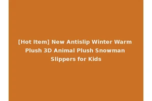 [Hot Item] New Antislip Winter Warm Plush 3D Animal Plush Snowman Slippers for Kids
