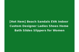 [Hot Item] Beach Sandals EVA Indoor Custom Designer Ladies Shoes Home Bath Slides Slippers for Women