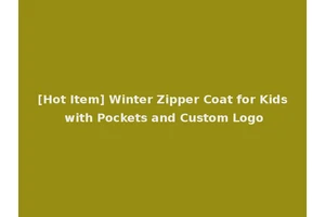 [Hot Item] Winter Zipper Coat for Kids with Pockets and Custom Logo