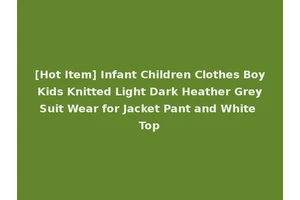 [Hot Item] Infant Children Clothes Boy Kids Knitted Light Dark Heather Grey Suit Wear for Jacket Pant and White Top