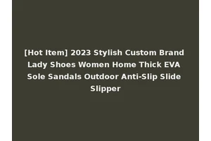[Hot Item] 2023 Stylish Custom Brand Lady Shoes Women Home Thick EVA Sole Sandals Outdoor Anti-Slip Slide Slipper