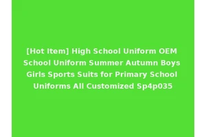 [Hot Item] High School Uniform OEM School Uniform Summer Autumn Boys Girls Sports Suits for Primary School Uniforms All Customized Sp4p035