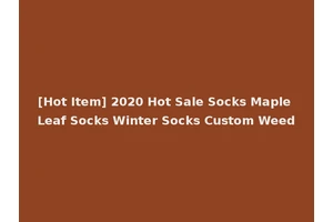 [Hot Item] 2020 Hot Sale Socks Maple Leaf Socks Winter Socks Custom Weed