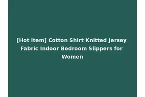 [Hot Item] Cotton Shirt Knitted Jersey Fabric Indoor Bedroom Slippers for Women