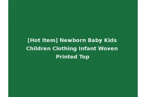 [Hot Item] Newborn Baby Kids Children Clothing Infant Woven Printed Top