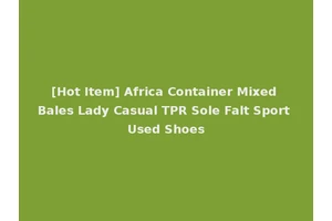 [Hot Item] Africa Container Mixed Bales Lady Casual TPR Sole Falt Sport Used Shoes
