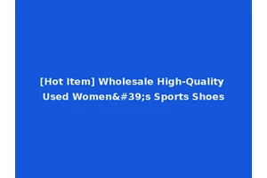 [Hot Item] Wholesale High-Quality Used Women's Sports Shoes