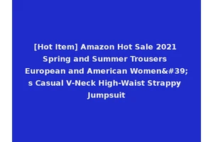 [Hot Item] Amazon Hot Sale 2021 Spring and Summer Trousers European and American Women's Casual V-Neck High-Waist Strappy Jumpsuit