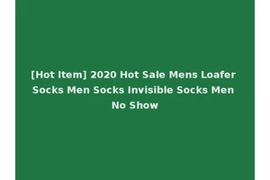 [Hot Item] 2020 Hot Sale Mens Loafer Socks Men Socks Invisible Socks Men No Show