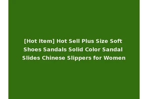 [Hot Item] Hot Sell Plus Size Soft Shoes Sandals Solid Color Sandal Slides Chinese Slippers for Women