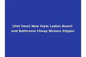 [Hot Item] New Style Ladies Beach and Bathroom Cheap Women Slipper